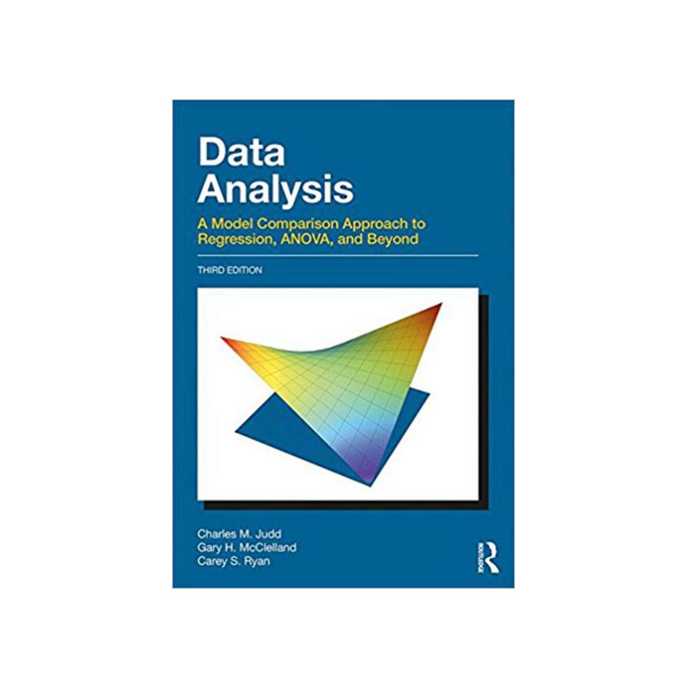 McClelland, Gary H., Data Analysis: A Model Comparison Approach To Regression, ANOVA, and Beyond, Third Edition, 9781138819832, Routledge, 3, Psychology, Books, 248303